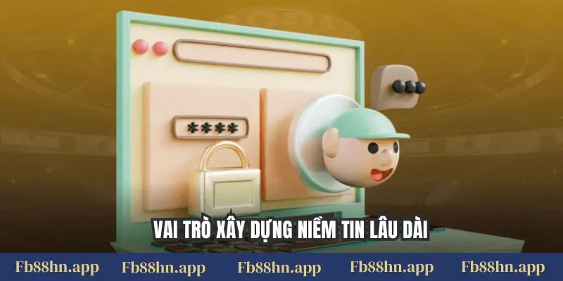 Vai trò xây dựng niềm tin lâu dài