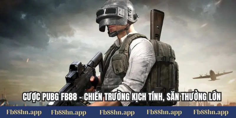 Cược Pubg Fb88 - Chiến Trường Kịch Tính, Săn Thưởng Lớn