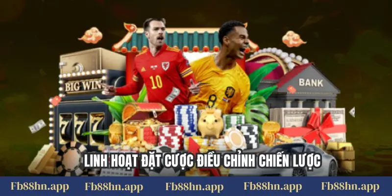 Linh hoạt đặt cược điều chỉnh chiến lược