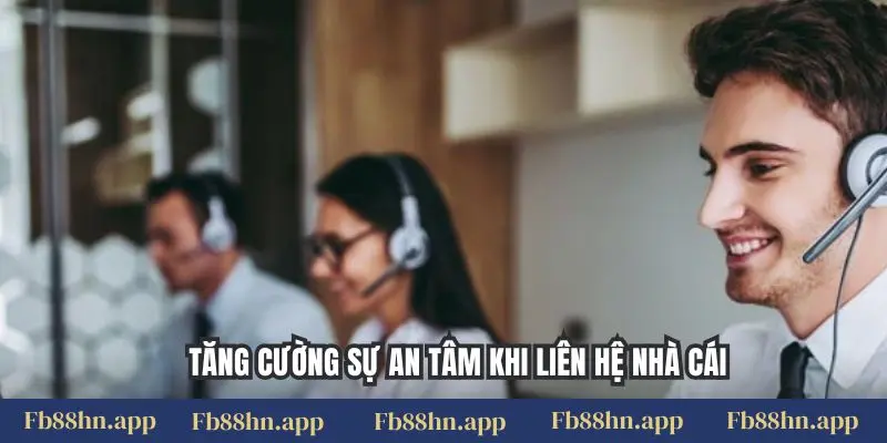 Tăng cường sự an tâm khi liên hệ nhà cái