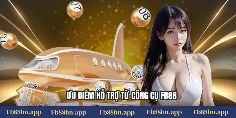 Ưu điểm hỗ trợ từ công cụ FB88