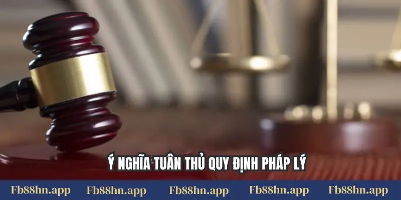 Ý nghĩa tuân thủ quy định pháp lý