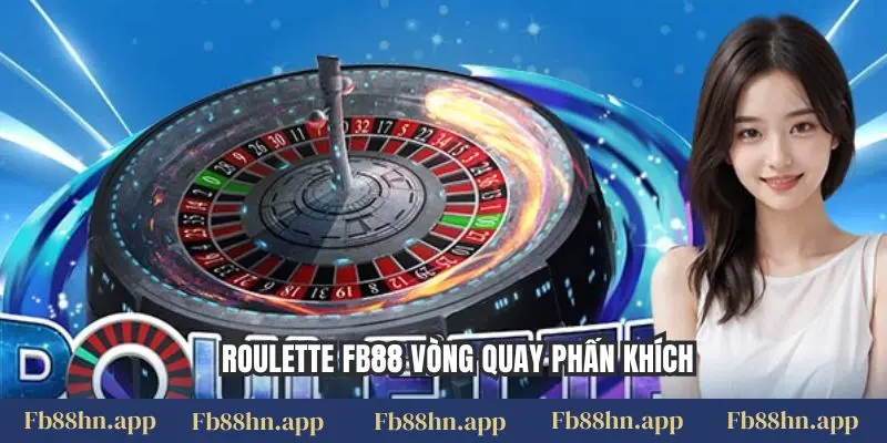 Roulette FB88 vòng quay phấn khích