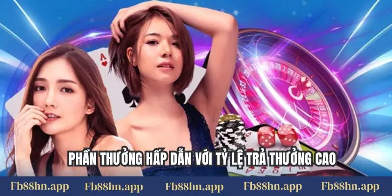 Phần thưởng hấp dẫn với tỷ lệ trả thưởng cao