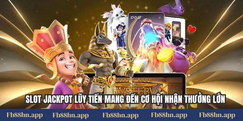 Slot jackpot lũy tiến mang đến cơ hội nhận thưởng lớn