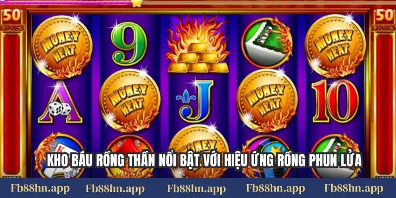 Kho báu rồng thần nổi bật với hiệu ứng rồng phun lửa