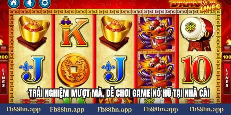 Trải nghiệm mượt mà, dễ chơi game nổ hũ tại nhà cái