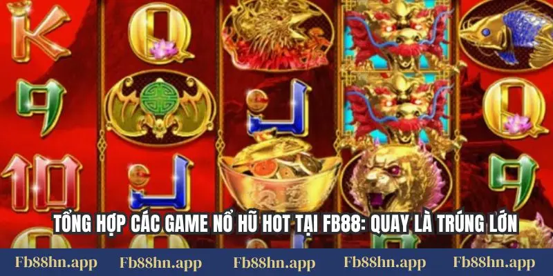 Tổng Hợp Các Game Nổ Hũ Hot Tại Fb88: Quay Là Trúng Lớn