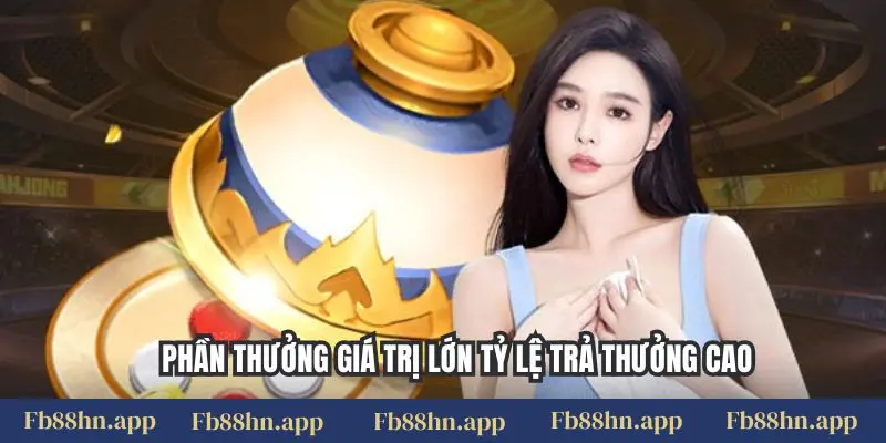 Phần thưởng giá trị lớn tỷ lệ trả thưởng cao