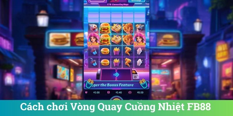 Cách chơi Vòng Quay Cuồng Nhiệt FB88