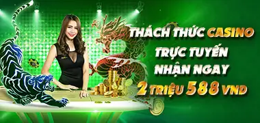 thưởng trực tuyến casino đủ cược nhận ngay 2 triệu 588